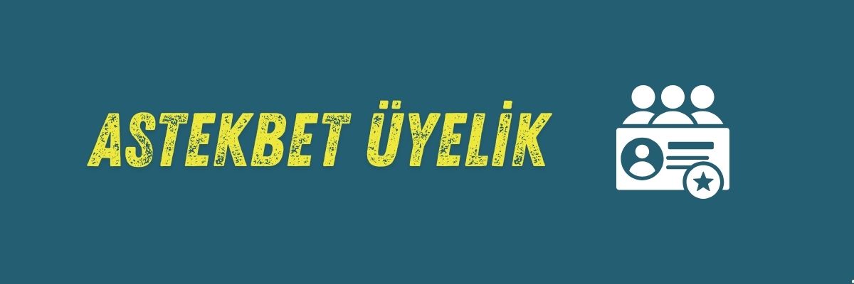 Astekbet Üyelik